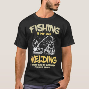 Fishing Is My Job Funny Fisherman Gift Pipeliner W T-Shirt