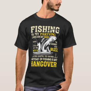 Fishing Is My Party Going To Work Is My Hangover T-Shirt