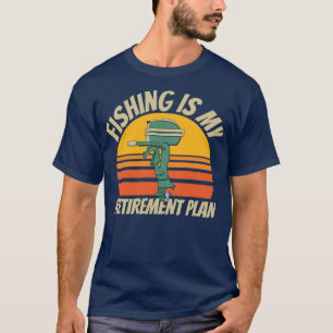 Fishing is My Retirement Plan Outboard Motor T-Shirt