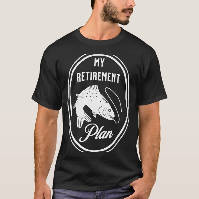 Fishing is my Retirement Plan T-Shirt (Front)