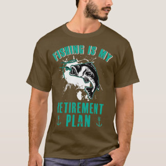 Fishing is My Retirement Plan T-Shirt