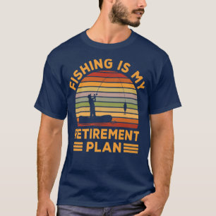Fishing is my retirement plan  T-Shirt