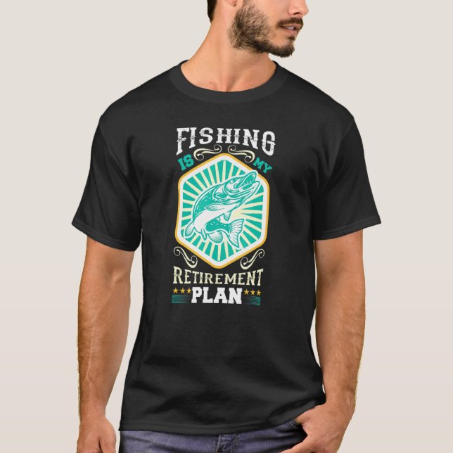 Fishing Is My Retirement Plan T-Shirt (Front)