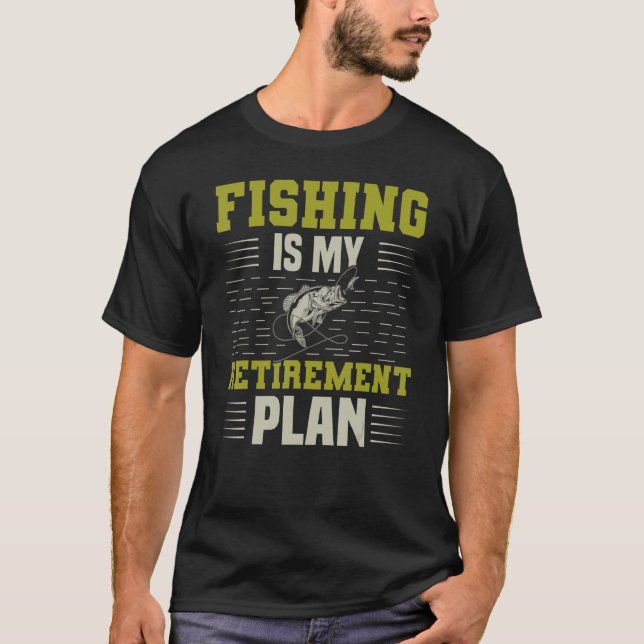 Fishing Is My Retirement Plan T-Shirt (Front)