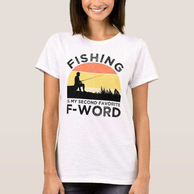 Fishing Is My Second Favourite F-Word T-Shirt (Front)