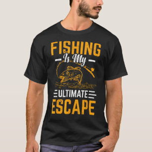 Fishing is my ultimate escape T-Shirt