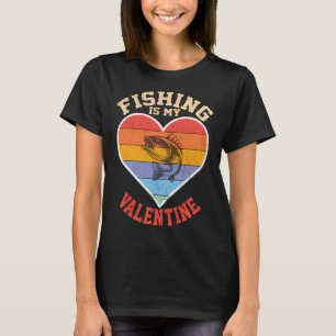 Fishing Is My Valentine Funny Fishing T-Shirt