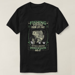 Fishing is not Escape from life T-Shirt