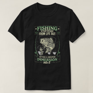 Fishing is not Escape from life T-Shirt