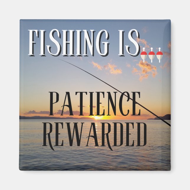 Fishing is... Patience Rewarded Magnet (Front)