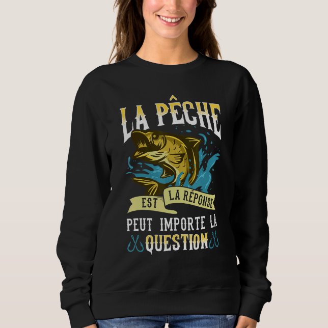 Fishing Is The Answer For Any Question Fisherman Sweatshirt (Front)