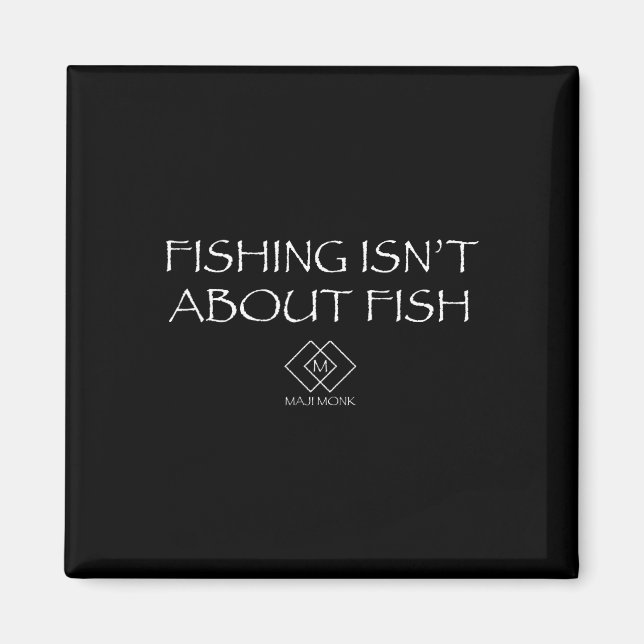 Fishing Isn't About Fish  Magnet (Front)