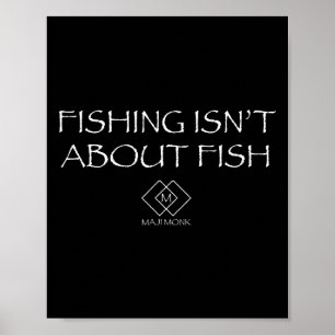Fishing Isn't About Fish Poster