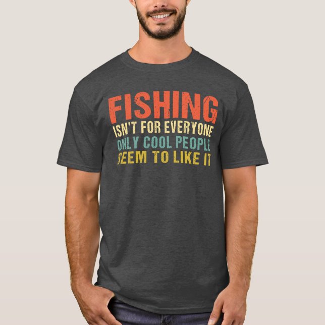 Fishing isn't For Everyone Funny Angler Fisher T-Shirt (Front)
