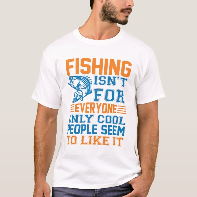 Fishing isn't For Everyone Funny Fisher Fish Lover T-Shirt (Front)