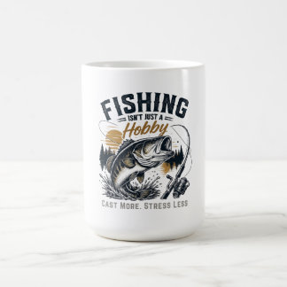 Fishing Isn't Just a Hobby — It's a Way of Life Coffee Mug