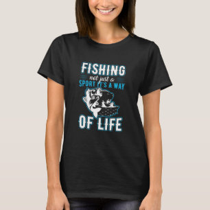 Fishing It Is A Way Of Life T-Shirt