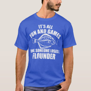Fishing Its all fun and games until someone loses T-Shirt