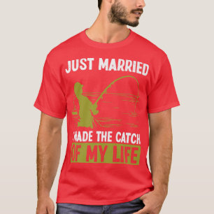 Fishing Just Married I made the catch of my Life F T-Shirt