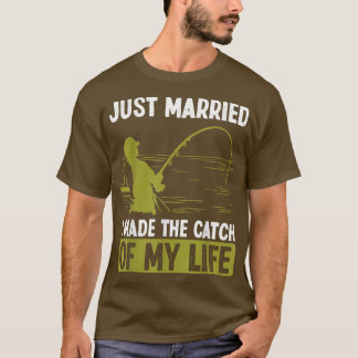Fishing Just Married I made the catch of my Life F T-Shirt