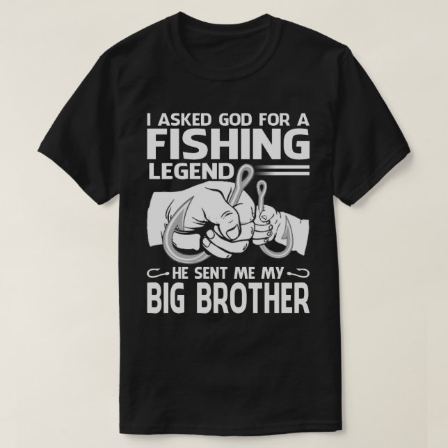 Fishing Legend He sent me My BIG BROTHER T-Shirt (Design Front)