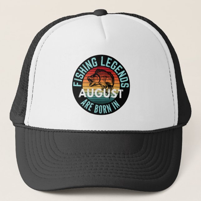 FISHING LEGENDS ARE BORN IN AUGUST TRUCKER HAT (Front)