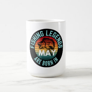 FISHING LEGENDS ARE BORN IN MAY COFFEE MUG