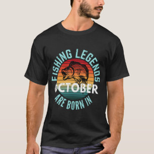 FISHING LEGENDS ARE BORN IN OCTOBER T-Shirt