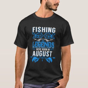Fishing Legends Were Born In August T-Shirt