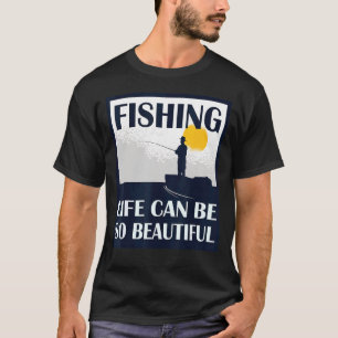 Fishing life can be so beautiful fisherman equipme T-Shirt