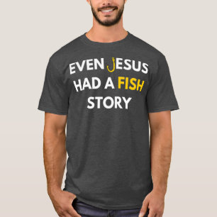 Fishing Lovers Christian Even Jesus Had A Fish T-Shirt