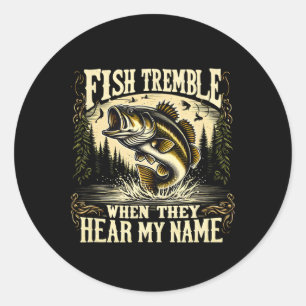 Fishing Lovers Fish Tremble When They Hear My Name Classic Round Sticker