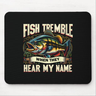 Fishing Lovers Fish Tremble When They Hear My Name Mouse Pad