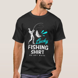 Fishing Lucky Fishing Do Not Wash T-Shirt