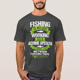 Fishing Machine Operator Tshirt Gift Machinist
