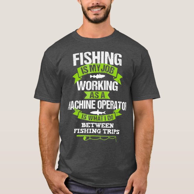 Fishing Machine Operator Tshirt Gift Machinist (Front)