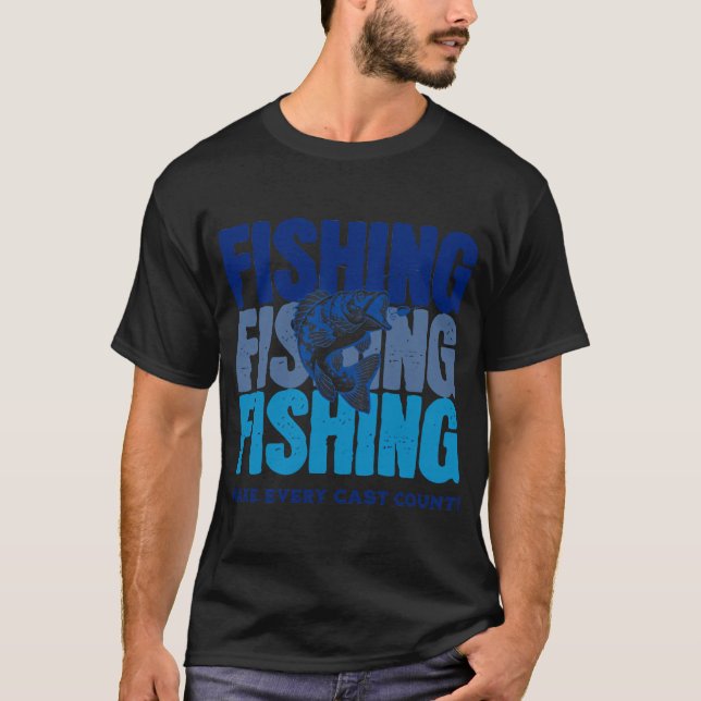 FISHING Make every cast count T-Shirt (Front)
