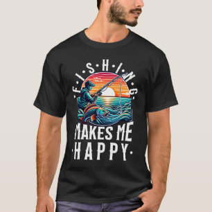 Fishing Makes Me Happy T-Shirt