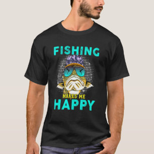 Fishing makes me happy T-Shirt