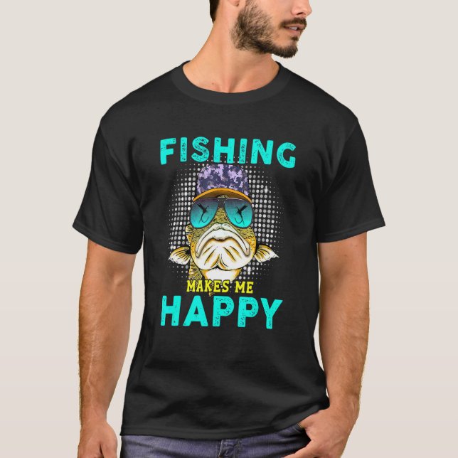 Fishing makes me happy T-Shirt (Front)