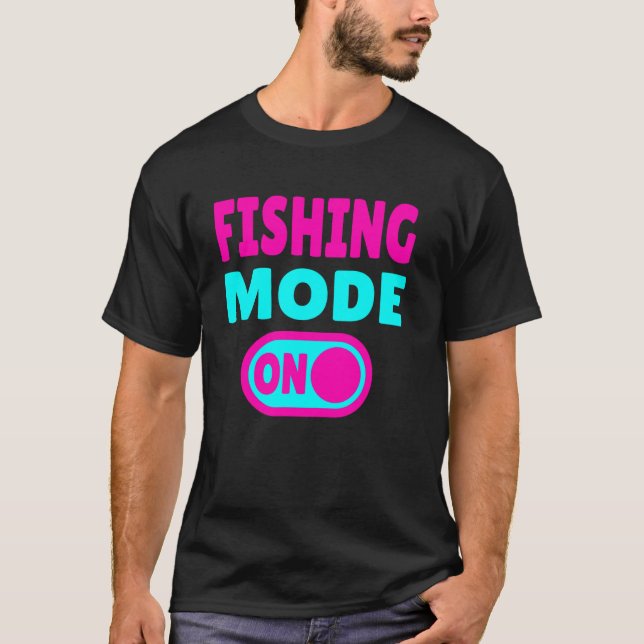 Fishing Mode ON T-Shirt (Front)