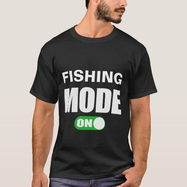 Fishing Mode ON T-Shirt (Front)