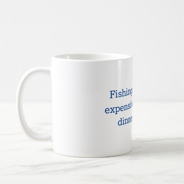 Fishing Mug - The most expensive way to get dinner (Left)