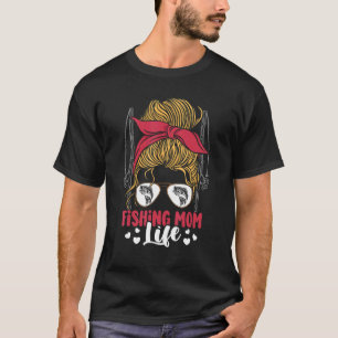 Fishing Mum Life Messy Bun Mum   Fishing Mum T-Shirt
