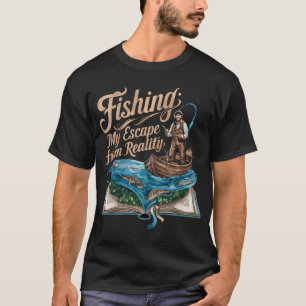 Fishing: My Escape from Reality T-Shirt