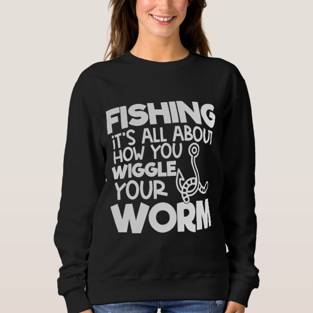 Fishing Novelty Fishing It S All About How You Wig Sweatshirt (Front)