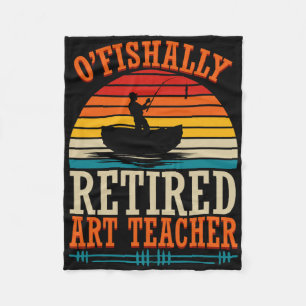 Fishing O'fishally Retired Art Teacher  Fleece Blanket