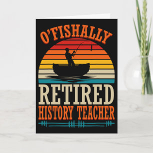 Fishing O'fishally Retired History Teacher Card