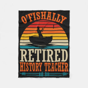 Fishing O'fishally Retired History Teacher  Fleece Blanket