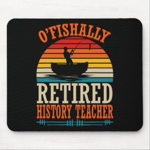 Fishing O'fishally Retired History Teacher Mouse Pad